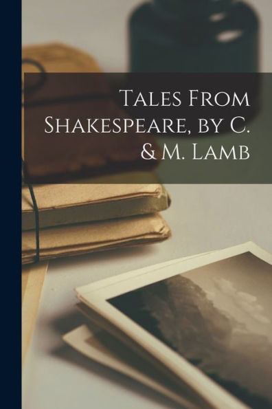 Tales From Shakespeare, By C. & M. Lamb