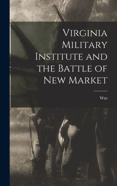 Virginia Military Institute And The Battle Of New Market