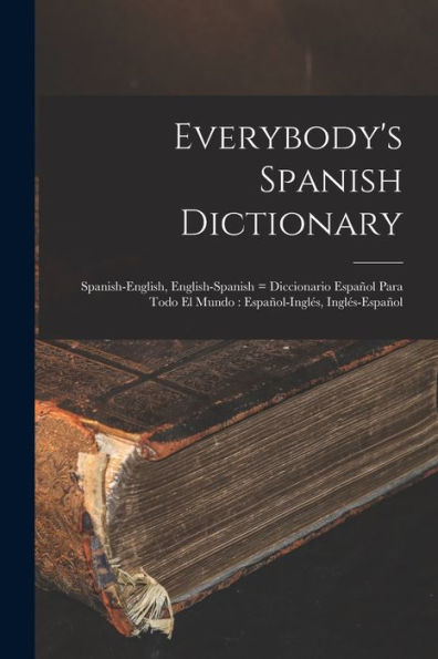 Everybody'S Spanish Dictionary: Spanish-English, English-Spanish = Diccionario Español Para Todo El Mundo: Español-Inglés, Inglés-Español