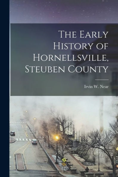 The Early History Of Hornellsville, Steuben County