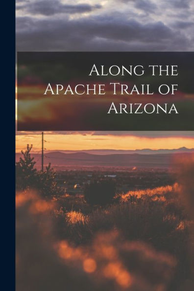 Along The Apache Trail Of Arizona