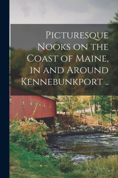 Picturesque Nooks On The Coast Of Maine, In And Around Kennebunkport ..