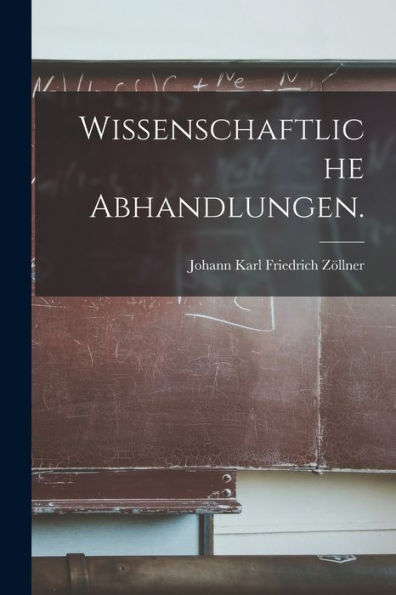Wissenschaftliche Abhandlungen. (German Edition)