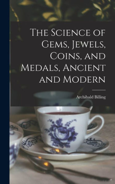The Science Of Gems, Jewels, Coins, And Medals, Ancient And Modern