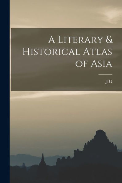 A Literary & Historical Atlas Of Asia
