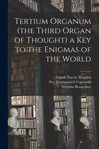 Tertium Organum (The Third Organ Of Thought) A Key To The Enigmas Of The World