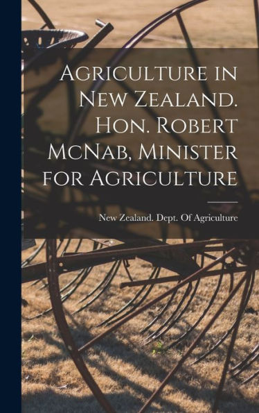 Agriculture In New Zealand. Hon. Robert Mcnab, Minister For Agriculture
