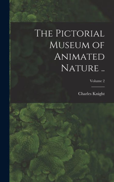 The Pictorial Museum Of Animated Nature ..; Volume 2