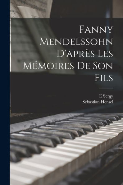 Fanny Mendelssohn D'Après Les Mémoires De Son Fils (French Edition)