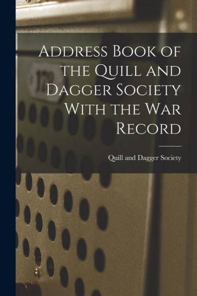 Address Book Of The Quill And Dagger Society With The War Record