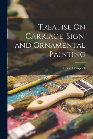 Treatise On Carriage, Sign, And Ornamental Painting