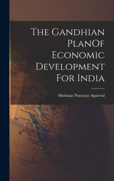 The Gandhian Planof Economic Development For India