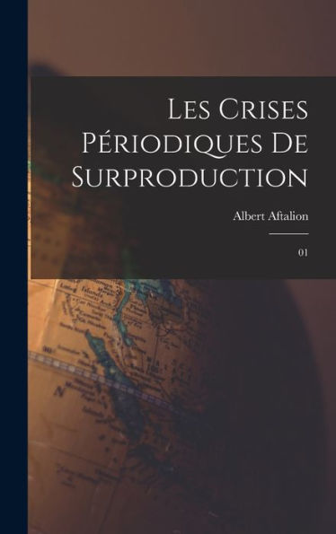 Les Crises Périodiques De Surproduction: 01 (French Edition)