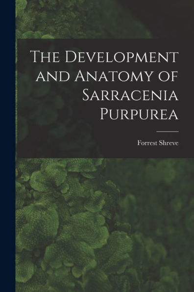 The Development And Anatomy Of Sarracenia Purpurea