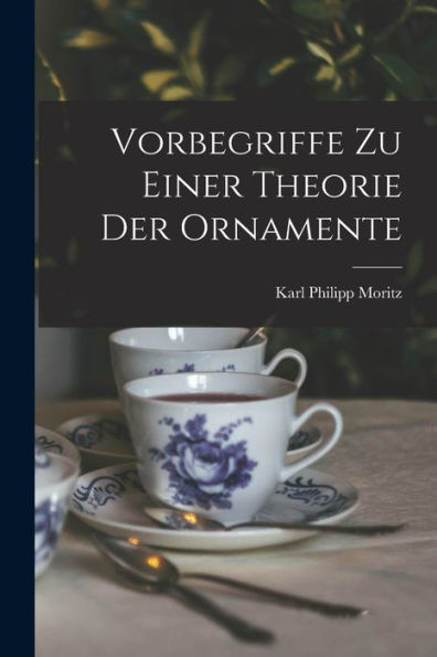 Vorbegriffe Zu Einer Theorie Der Ornamente (German Edition)