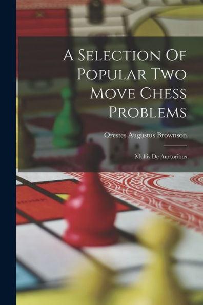 A Selection Of Popular Two Move Chess Problems: Multis De Auctoribus
