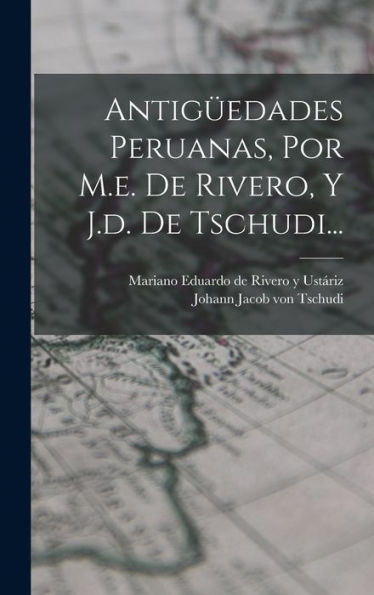 Antigüedades Peruanas, Por M.E. De Rivero, Y J.D. De Tschudi... (Spanish Edition)