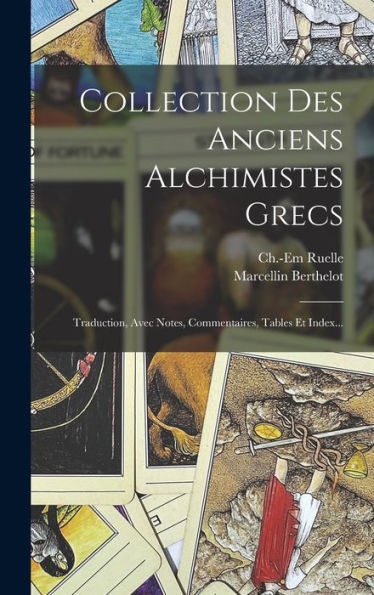 Collection Des Anciens Alchimistes Grecs: Traduction, Avec Notes, Commentaires, Tables Et Index... (French Edition)