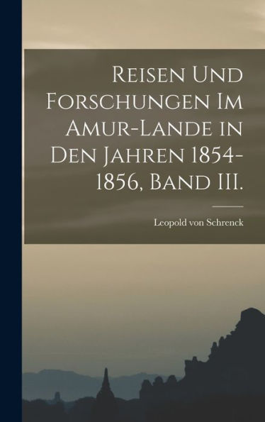 Reisen Und Forschungen Im Amur-Lande In Den Jahren 1854-1856, Band Iii. (German Edition)