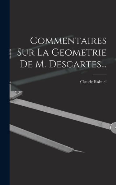 Commentaires Sur La Geometrie De M. Descartes... (French Edition)