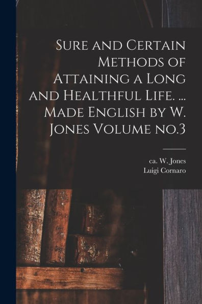 Sure And Certain Methods Of Attaining A Long And Healthful Life. ... Made English By W. Jones Volume No.3