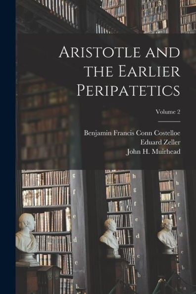 Aristotle And The Earlier Peripatetics; Volume 2
