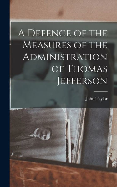 A Defence Of The Measures Of The Administration Of Thomas Jefferson