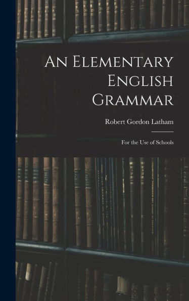 An Elementary English Grammar: For The Use Of Schools
