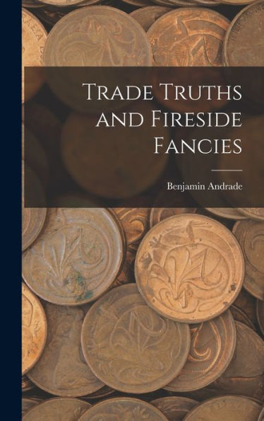 Trade Truths And Fireside Fancies