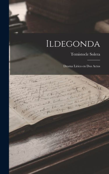 Ildegonda: Drama Lirico En Dos Actos (Spanish Edition)