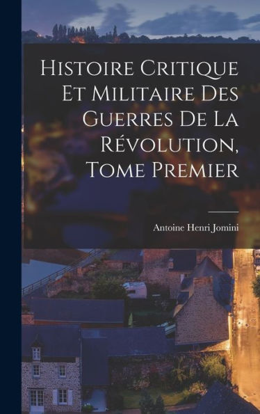 Histoire Critique Et Militaire Des Guerres De La Révolution, Tome Premier