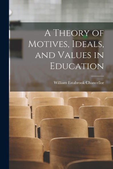 A Theory Of Motives, Ideals, And Values In Education