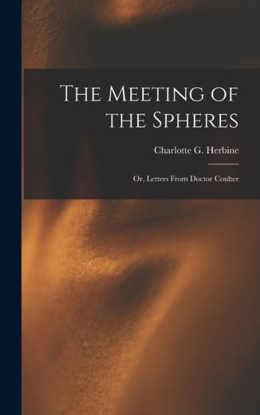 The Meeting Of The Spheres: Or, Letters From Doctor Coulter