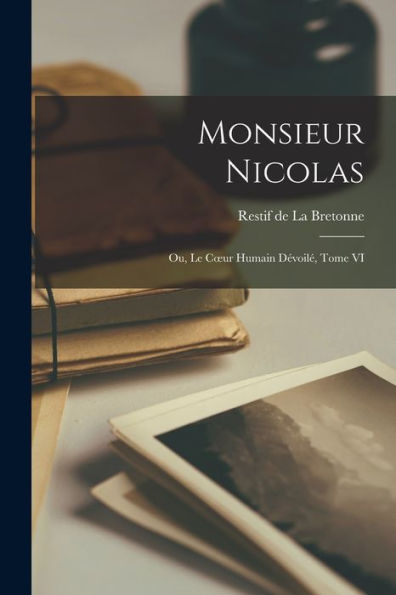 Monsieur Nicolas; Ou, Le Coeur Humain Dévoilé, Tome Vi