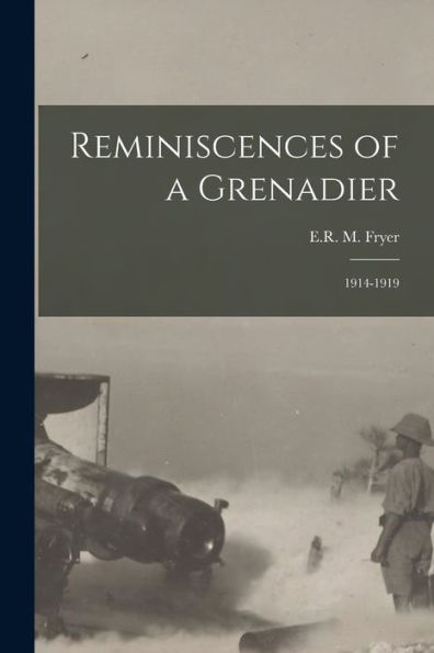 Reminiscences Of A Grenadier: 1914-1919