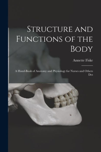 Structure And Functions Of The Body: A Hand-Book Of Anatomy And Physiology For Nurses And Others Des