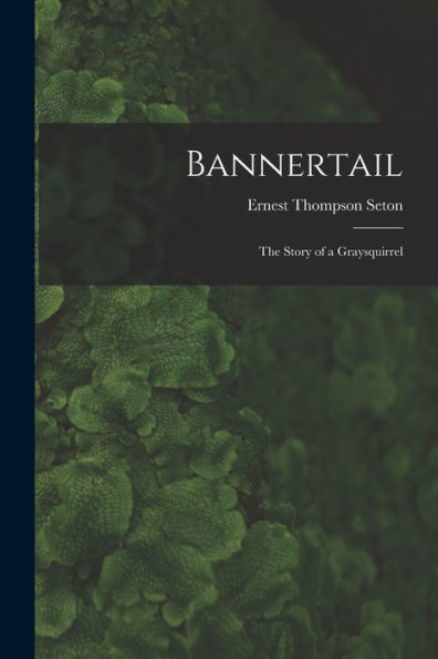 Bannertail: The Story Of A Graysquirrel