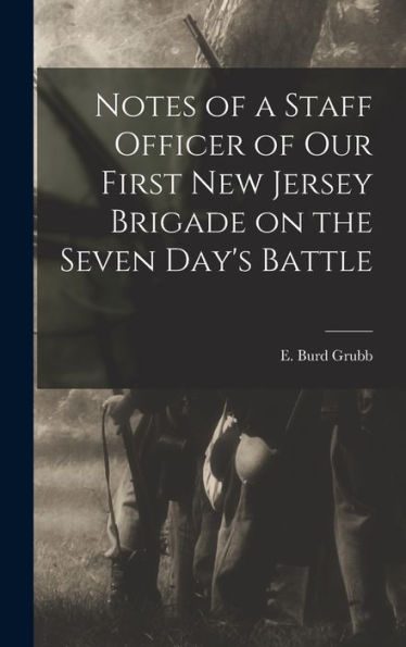 Notes Of A Staff Officer Of Our First New Jersey Brigade On The Seven Day'S Battle