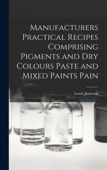 Manufacturers Practical Recipes Comprising Pigments And Dry Colours Paste And Mixed Paints Pain