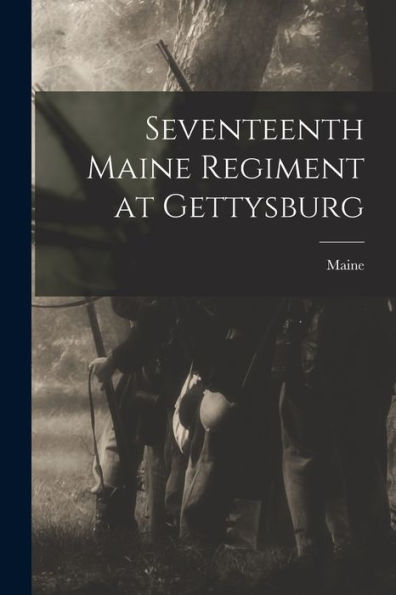 Seventeenth Maine Regiment At Gettysburg