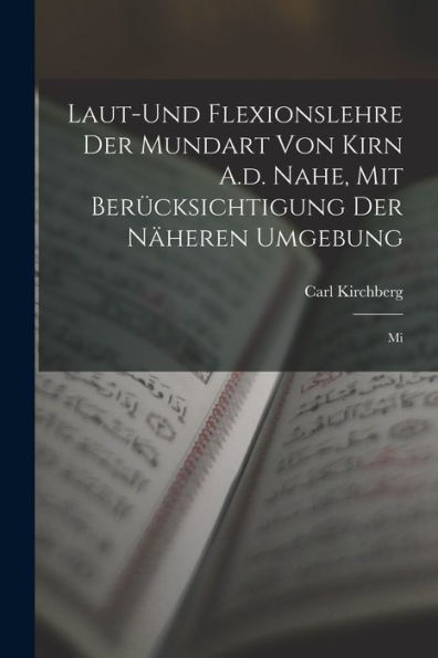 Laut-Und Flexionslehre Der Mundart Von Kirn A.D. Nahe, Mit Berücksichtigung Der Näheren Umgebung: Mi