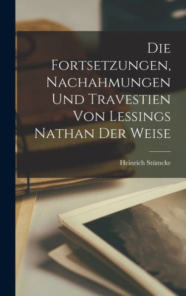 Die Fortsetzungen, Nachahmungen Und Travestien Von Lessings Nathan Der Weise (German Edition)