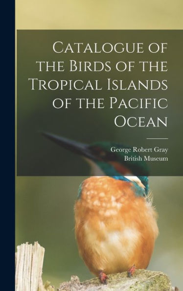 Catalogue Of The Birds Of The Tropical Islands Of The Pacific Ocean