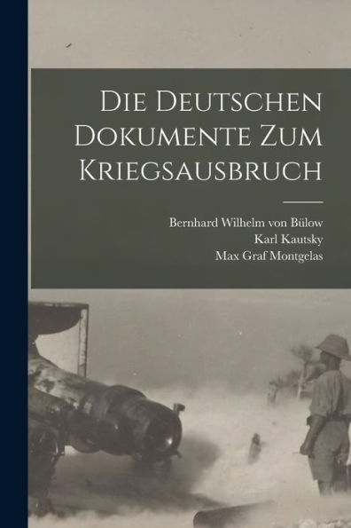 Die Deutschen Dokumente Zum Kriegsausbruch (German Edition)