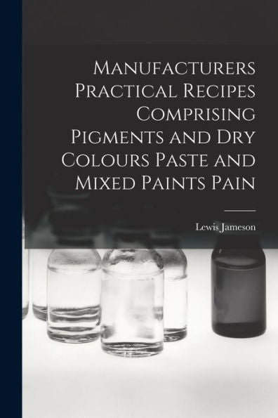 Manufacturers Practical Recipes Comprising Pigments And Dry Colours Paste And Mixed Paints Pain