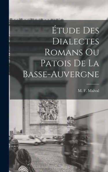 Étude Des Dialectes Romans Ou Patois De La Basse-Auvergne (French Edition)