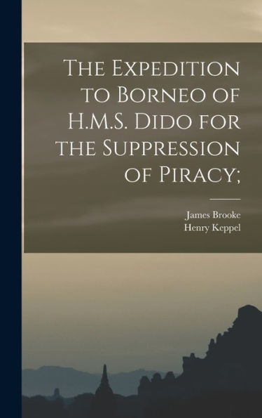 The Expedition To Borneo Of H.M.S. Dido For The Suppression Of Piracy;