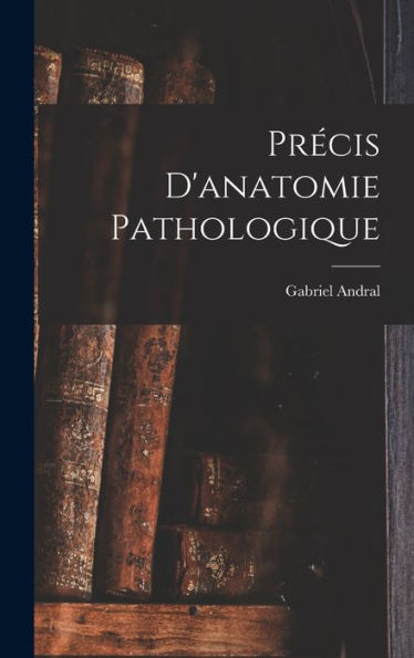 Précis D'Anatomie Pathologique (French Edition)