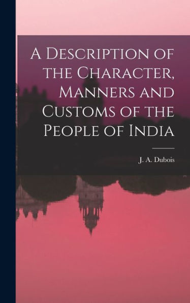 A Description Of The Character, Manners And Customs Of The People Of India