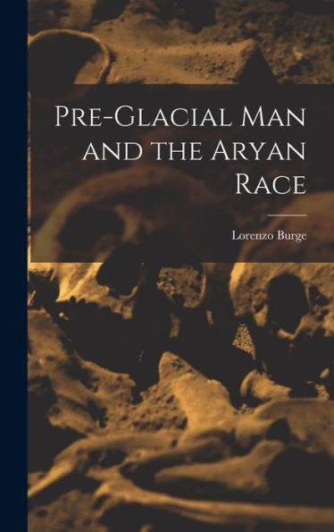 Pre-Glacial Man And The Aryan Race
